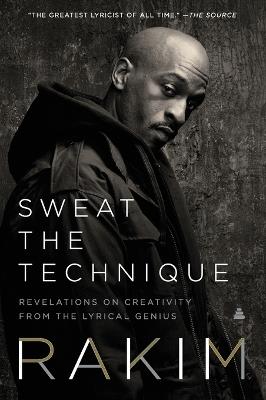 Sweat the Technique: Revelations on Creativity from the Lyrical Genius - Rakim - cover