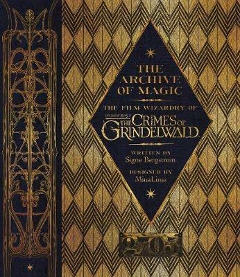 The Archive of Magic: The Film Wizardry of Fantastic Beasts: The Crimes of Grindelwald - Signe Bergstrom - cover