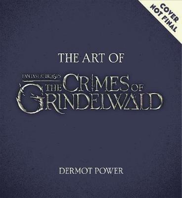 The Art of Fantastic Beasts: The Crimes of Grindelwald - Dermot Power - cover