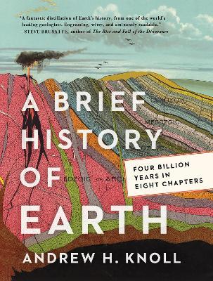 A Brief History of Earth: Four Billion Years in Eight Chapters - Andrew H. Knoll - cover