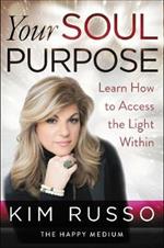 Your Soul Purpose: Learn How to Access the Light Within