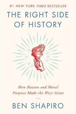 The Right Side of History: How Reason and Moral Purpose Made the West Great - Ben Shapiro - cover