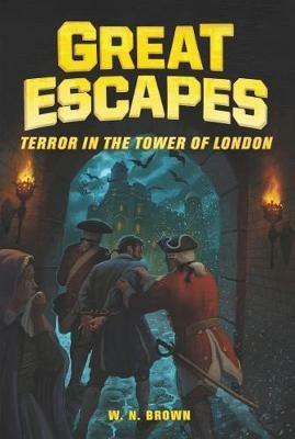Great Escapes #5: Terror in The Tower of London - W. n. Brown - cover