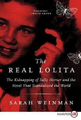 The Real Lolita: The Kidnapping of Sally Horner and the Novel That Scandalized the World - Sarah Weinman - cover