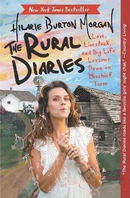 The Rural Diaries: Love, Livestock, and Big Life Lessons Down on Mischief Farm - Hilarie Burton - cover