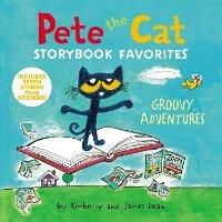 Pete the Cat Storybook Favorites: Groovy Adventures - James Dean,Kimberly Dean - cover