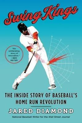 Swing Kings: The Inside Story Of Baseball's Home Run Revolution - Jared Diamond - cover
