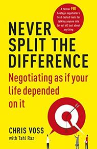 Never Split the Difference: Negotiating as If Your Life Depended on It