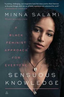 Sensuous Knowledge: A Black Feminist Approach for Everyone - Minna Salami - cover