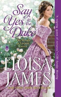 Say Yes to the Duke: The Wildes of Lindow Castle - Eloisa James - cover