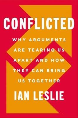 Conflicted: How Productive Disagreements Lead to Better Outcomes - Ian Leslie - cover