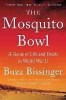 The Mosquito Bowl: A Game of Life and Death in World War II - Buzz Bissinger - cover