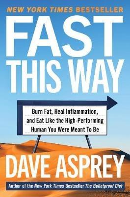 Fast This Way: Burn Fat, Heal Inflammation, and Eat Like the High-Performing Human You Were Meant to Be - Dave Asprey - cover