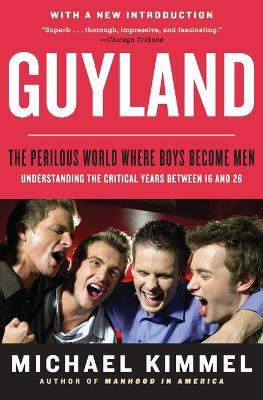 Guyland: The Perilous World Where Boys Become Men - Michael Kimmel - cover
