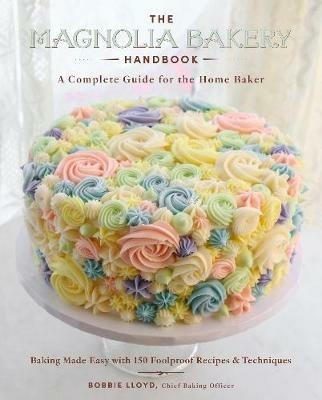 The Magnolia Bakery Handbook: A Complete Guide for the Home Baker - Bobbie Lloyd - cover
