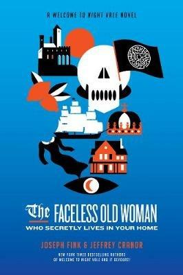 The Faceless Old Woman Who Secretly Lives in Your Home: A Welcome to Nightvale Novel - Joseph Fink,Jeffrey Cranor - cover