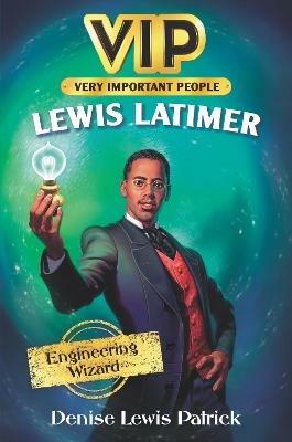 VIP: Lewis Latimer: Engineering Wizard - Denise Lewis Patrick - cover