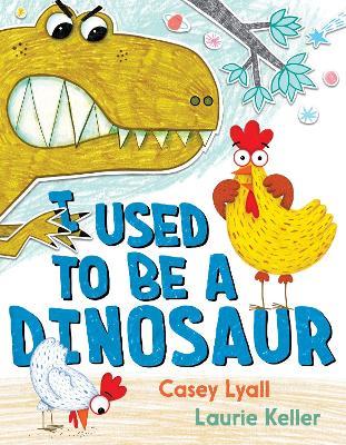 I Used to Be a Dinosaur - Casey Lyall - cover