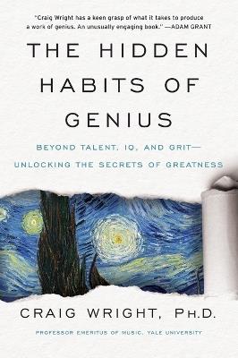 The Hidden Habits of Genius: Beyond Talent, IQ, and Grit-Unlocking the Secrets of Greatness - Craig Wright - cover