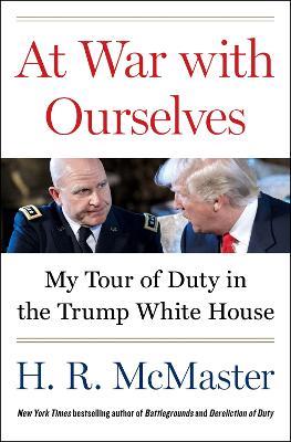 At War with Ourselves: My Tour of Duty in the Trump White House - H. R. McMaster - cover