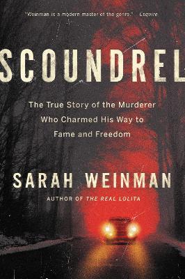 Scoundrel: The True Story of the Murderer Who Charmed His Way to Fame and Freedom - Sarah Weinman - cover