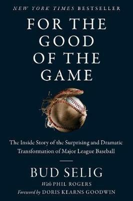 For the Good of the Game: The Inside Story of the Surprising and Dramatic Transformation of Major League Baseball - Bud Selig - cover