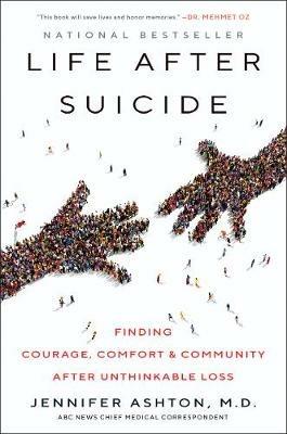 Life After Suicide: Finding Courage, Comfort & Community After Unthinkable Loss - Jennifer Ashton - cover