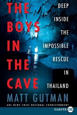 The Boys in the Cave: Deep Inside the Impossible Rescue in Thailand - Matt Gutman - cover