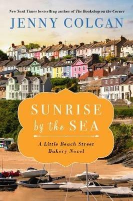 Sunrise by the Sea: A Little Beach Street Bakery Novel - Jenny Colgan - cover