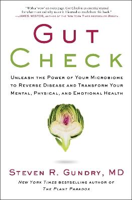 Gut Check: Unleash the Power of Your Microbiome to Reverse Disease and Transform Your Mental, Physical, and Emotional Health - Steven R Gundry, MD - cover