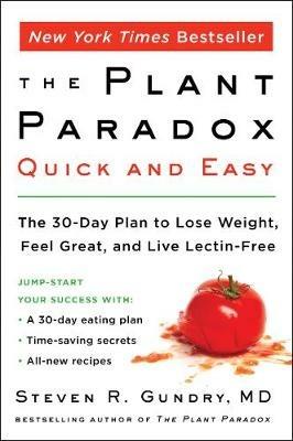 The Plant Paradox Quick and Easy: The 30-Day Plan to Lose Weight, Feel Great, and Live Lectin-Free - Steven R Gundry, MD - cover