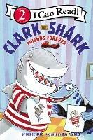 Clark the Shark: Friends Forever - Bruce Hale - cover