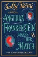 Angelika Frankenstein Makes Her Match: A Novel - Sally Thorne - cover