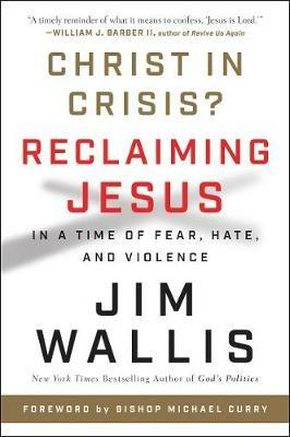 Christ In Crisis?: Reclaiming Jesus in a Time of Fear, Hate, and Violence - James Wallis - cover