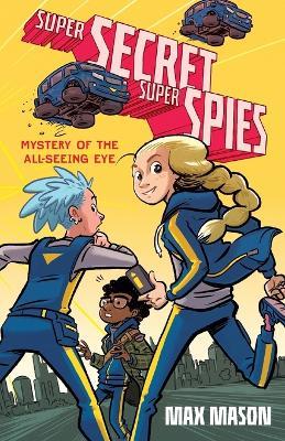 Super Secret Super Spies: Mystery of the All-Seeing Eye - Max Mason - cover