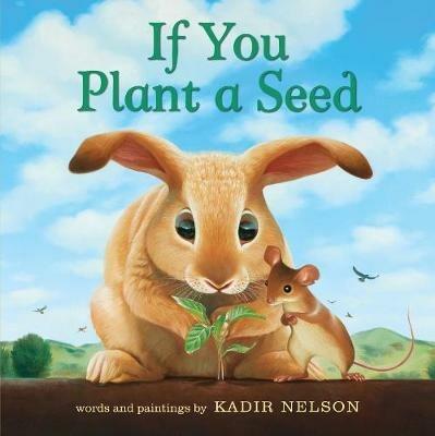 If You Plant a Seed: An Easter And Springtime Book For Kids - Kadir Nelson - cover