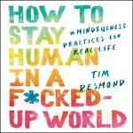 How to Stay Human in a F*cked-Up World
