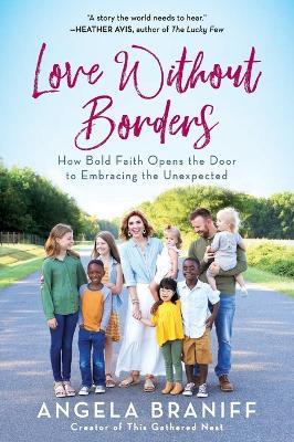 Love Without Borders: How Bold Faith Opens the Door to Embracing the Unexpected - Angela Braniff - cover