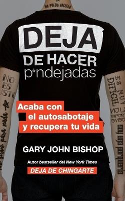 Stop Doing That Sh*t (Spanish Edition): End Self-Sabotage and Demand Your Life Back - Gary John Bishop - cover