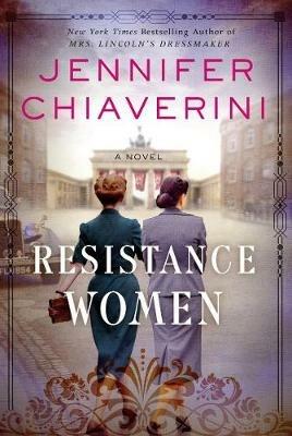 Resistance Women: A Novel - Jennifer Chiaverini - cover