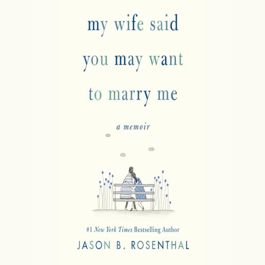 My Wife Said You May Want to Marry Me