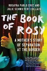 The Book of Rosy: A Mother's Story of Separation at the Border
