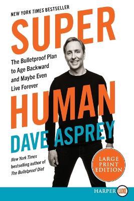 Super Human: The Bulletproof Plan to Age Backwards and Maybe Even Live Forever - Dave Asprey - cover