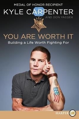 You Are Worth It: Building a Life Worth Fighting For [Large Print] - Kyle Carpenter - cover