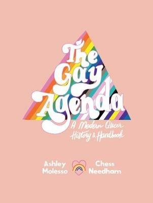 The Gay Agenda: A Modern Queer History & Handbook - Ashley Molesso,Chessie Needham - cover