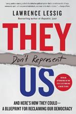 They Don't Represent Us: And Here's How They Could - A Blueprint for Reclaiming Our Democracy