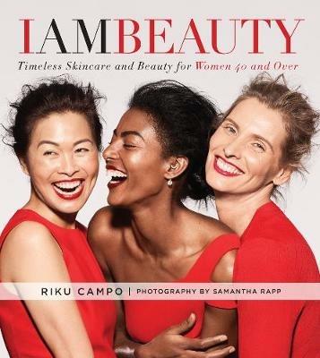 I Am Beauty: Timeless Skincare and Beauty for Women 40 and Over - Riku Campo - cover