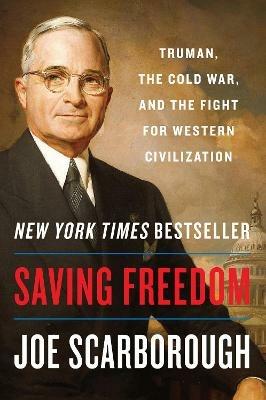 Saving Freedom: Truman, the Cold War, and the Fight for Western Civilization - Joe Scarborough - cover