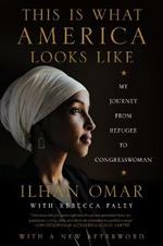 This Is What America Looks Like: My Journey from Refugee to Congresswoman