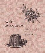 Wild Sweetness: Recipes Inspired by Nature